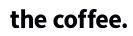 THE COFFE